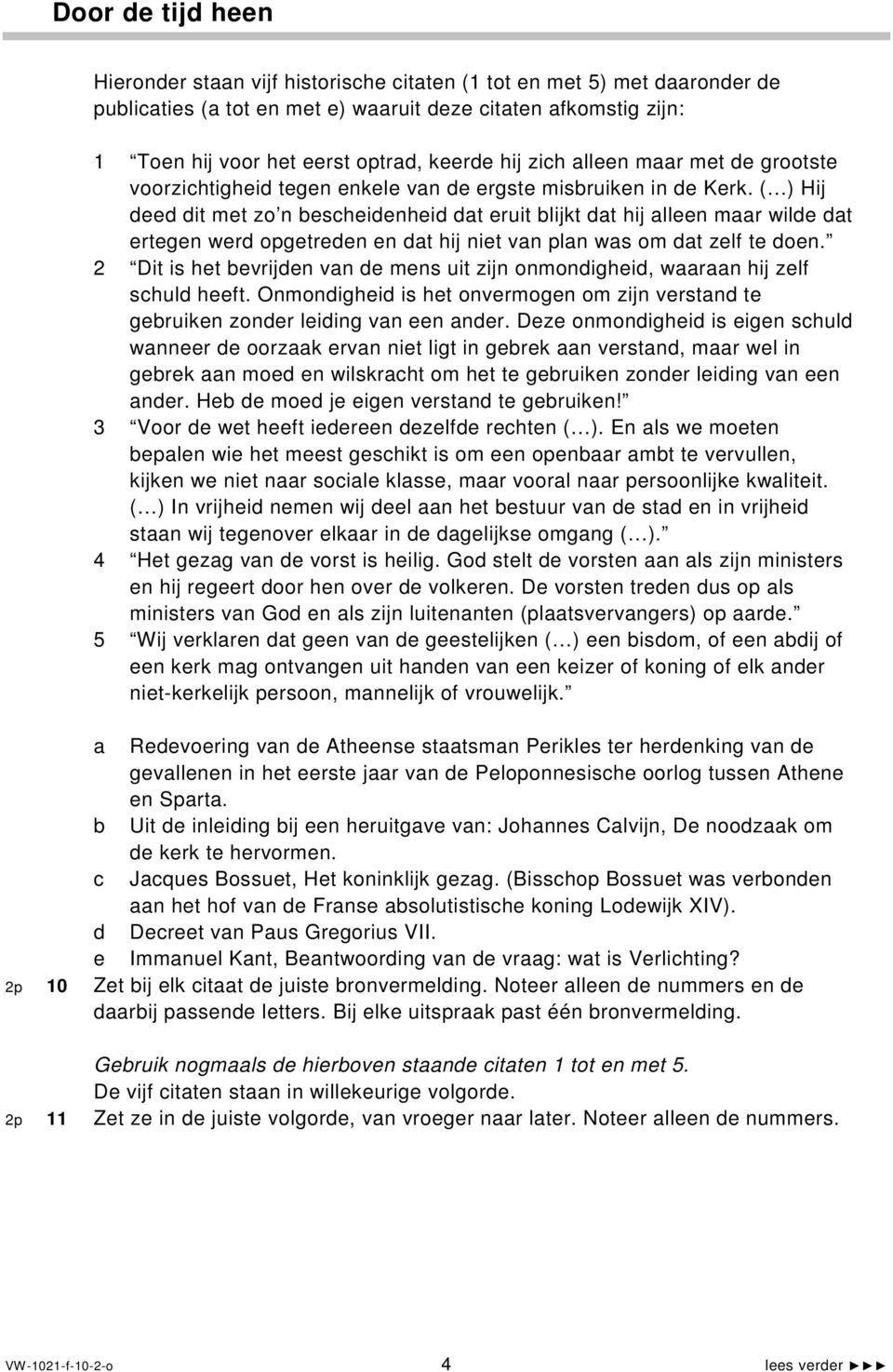 ( ) Hij deed dit met zo n bescheidenheid dat eruit blijkt dat hij alleen maar wilde dat ertegen werd opgetreden en dat hij niet van plan was om dat zelf te doen.