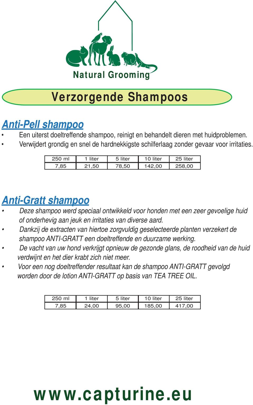 2 21,50 78,50 142,00 258,00 Anti-Gratt shampoo Deze shampoo werd speciaal ontwikkeld voor honden met een zeer gevoelige huid of onderhevig aan jeuk en irritaties van diverse aard.