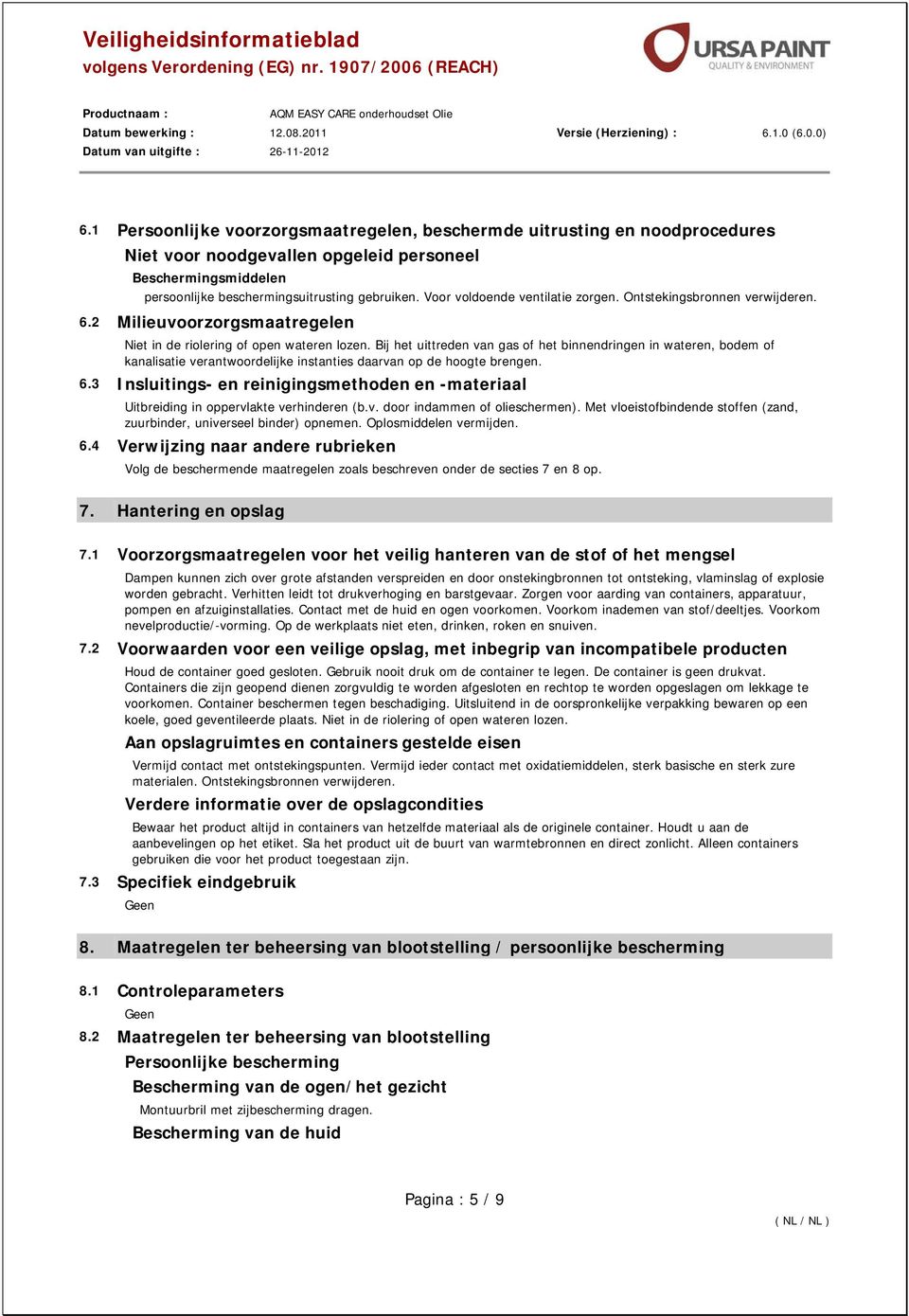 Bij het uittreden van gas of het binnendringen in wateren, bodem of kanalisatie verantwoordelijke instanties daarvan op de hoogte brengen. 6.