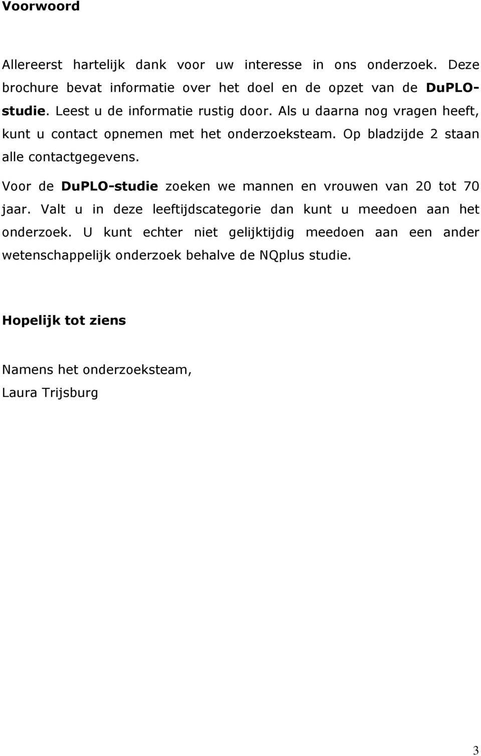 Op bladzijde 2 staan alle contactgegevens. Voor de DuPLO-studie zoeken we mannen en vrouwen van 20 tot 70 jaar.