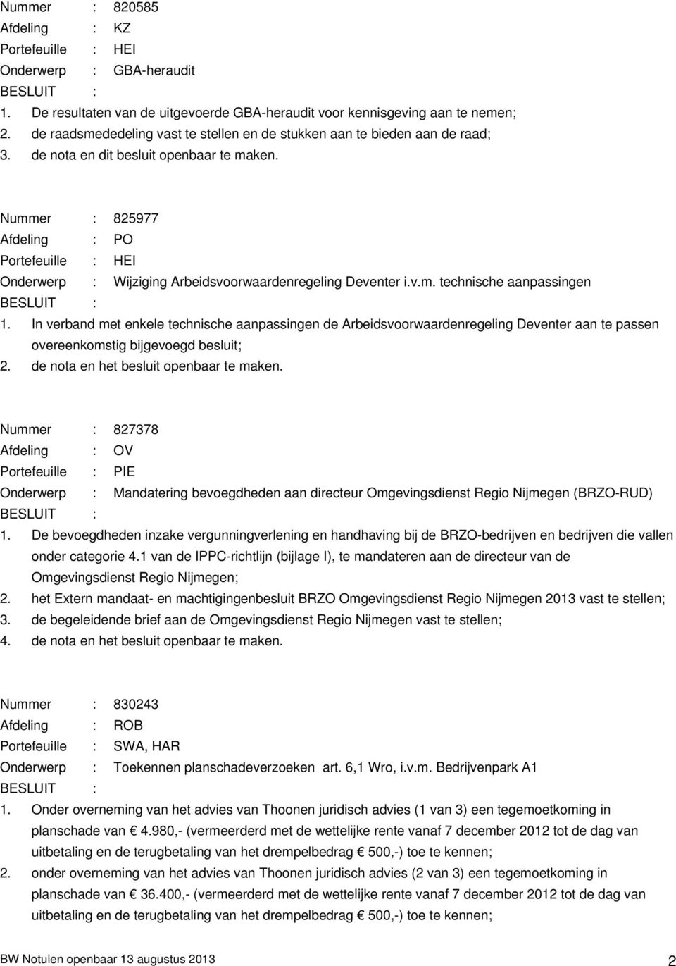 Nummer : 825977 Afdeling : PO Onderwerp : Wijziging Arbeidsvoorwaardenregeling Deventer i.v.m. technische aanpassingen 1.