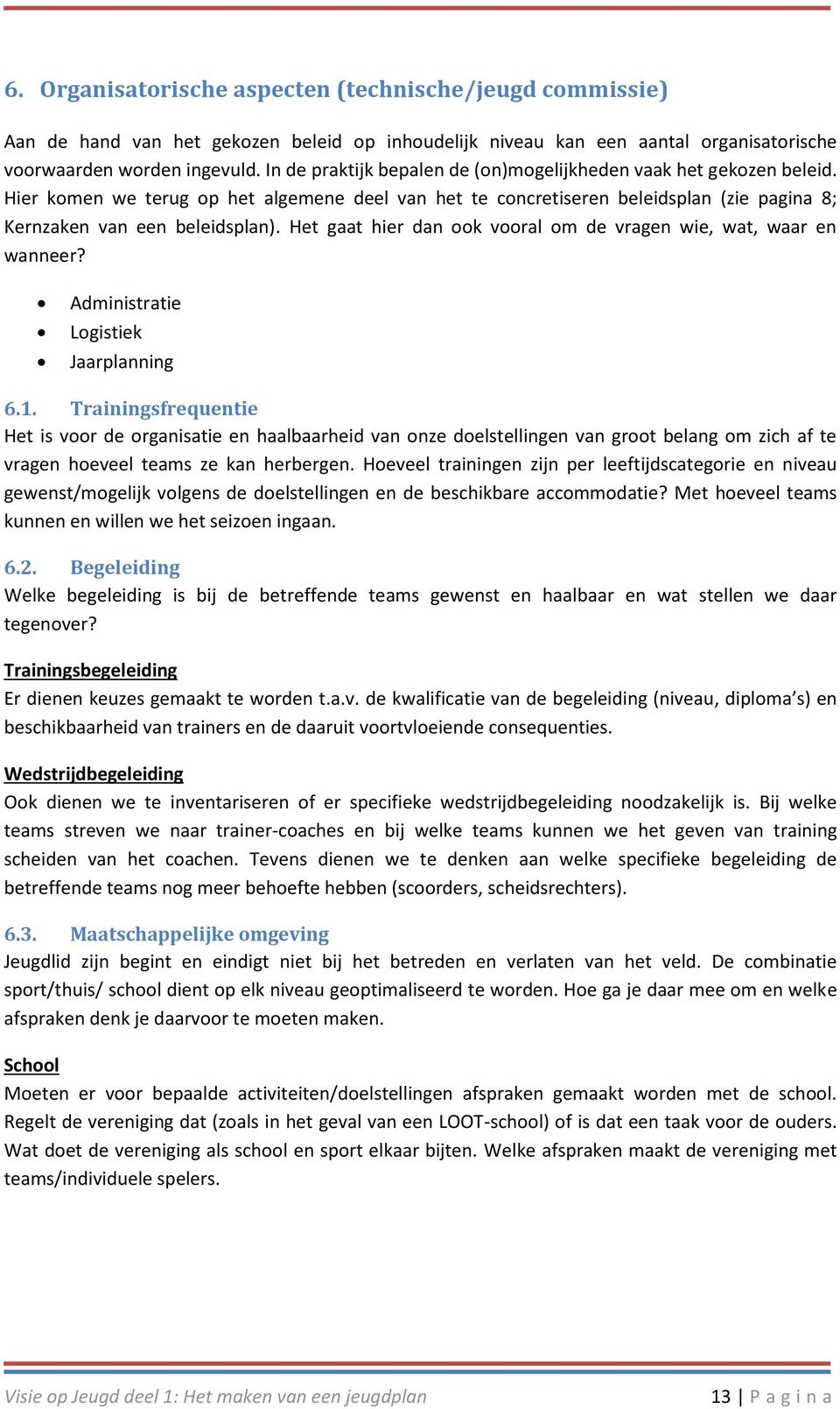 Het gaat hier dan ook vooral om de vragen wie, wat, waar en wanneer? Administratie Logistiek Jaarplanning 6.1.