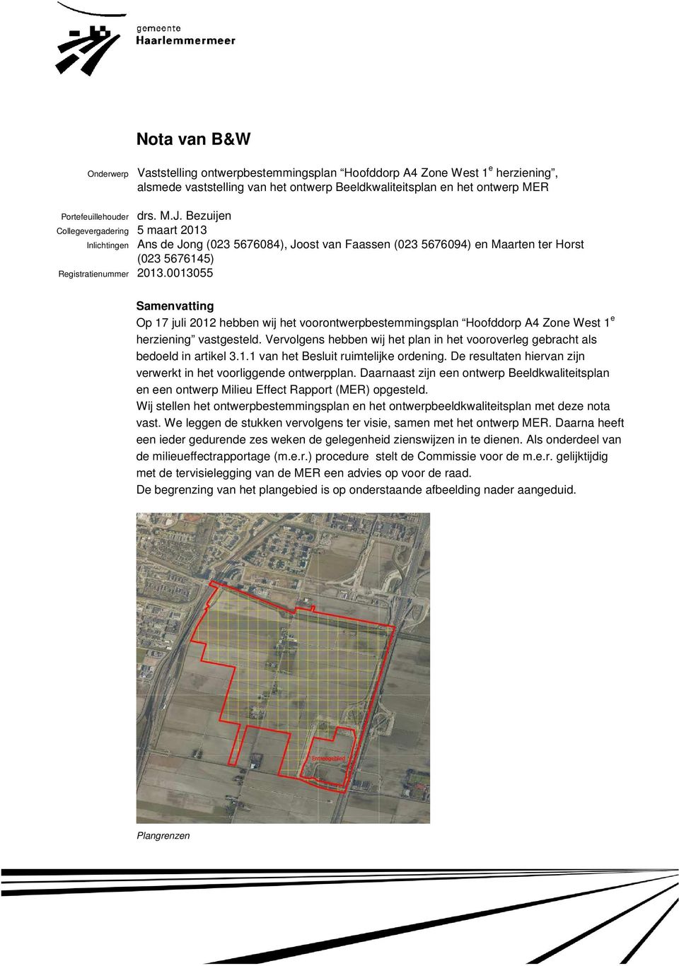 0013055 Samenvatting Op 17 juli 2012 hebben wij het voorontwerpbestemmingsplan Hoofddorp A4 Zone West 1 e herziening vastgesteld.