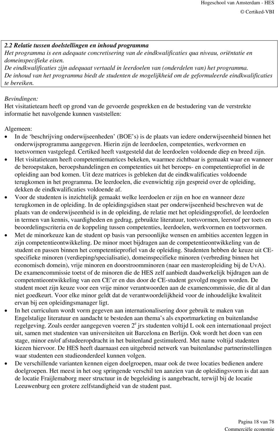 De inhoud van het programma biedt de studenten de mogelijkheid om de geformuleerde eindkwalificaties te bereiken.