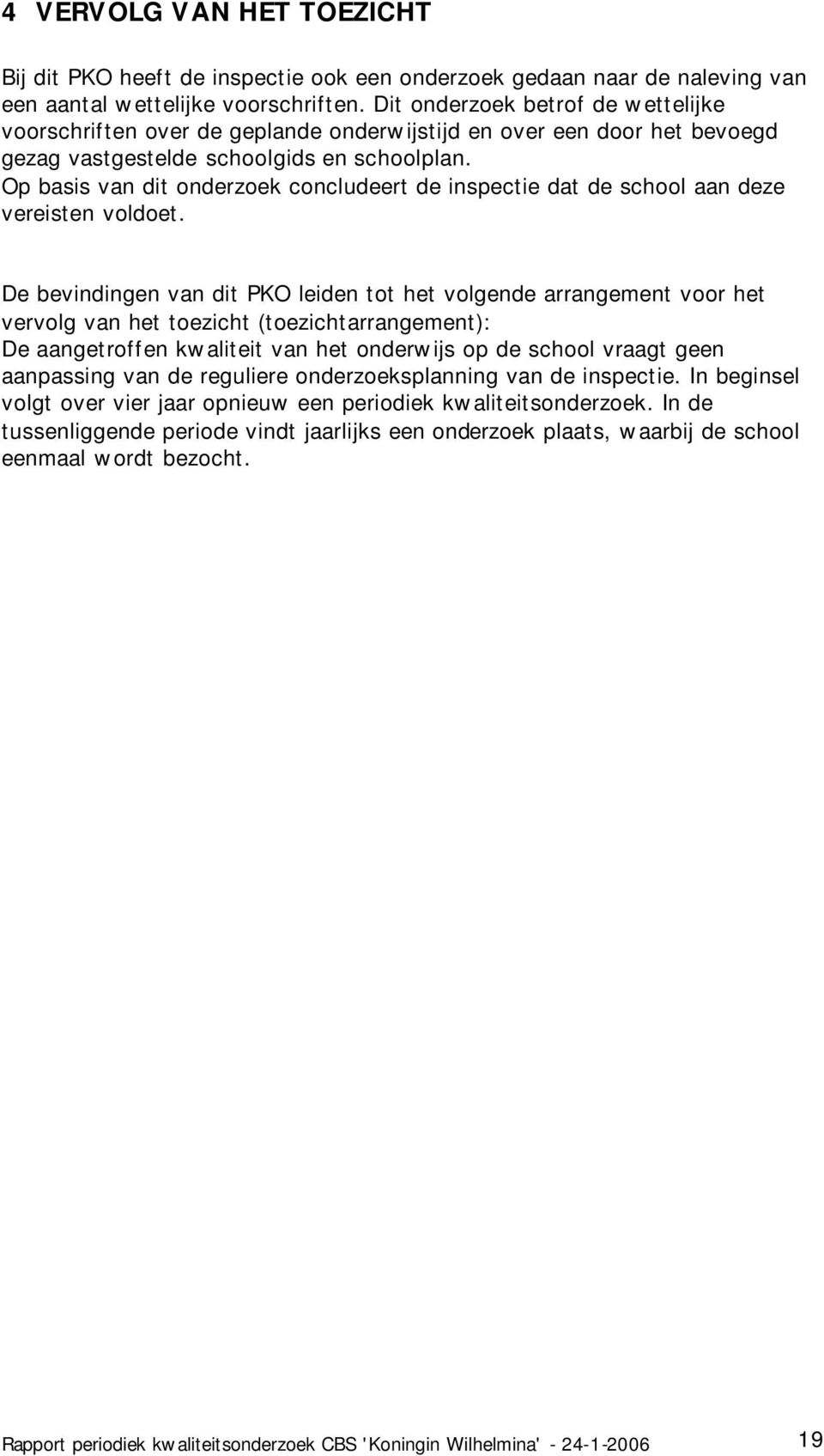 Op basis van dit onderzoek concludeert de inspectie dat de school aan deze vereisten voldoet.