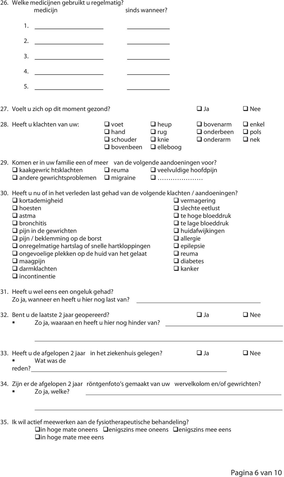 kaakgewric htsklachten reuma veelvuldige hoofdpijn andere gewrichtsproblemen migraine 30. Heeft u nu of in het verleden last gehad van de volgende klachten / aandoeningen?