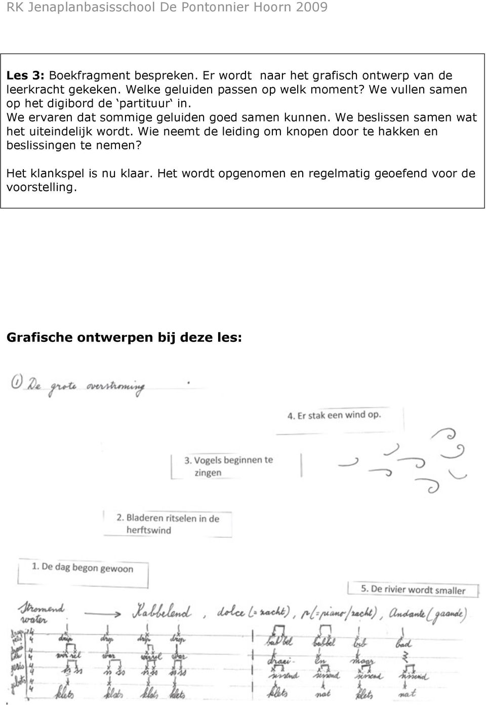 We ervaren dat sommige geluiden goed samen kunnen. We beslissen samen wat het uiteindelijk wordt.