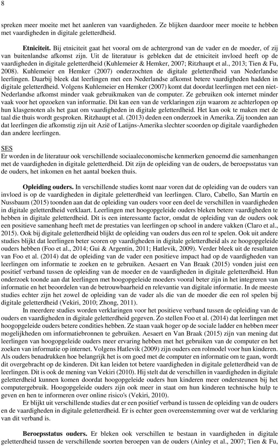 Uit de literatuur is gebleken dat de etniciteit invloed heeft op de vaardigheden in digitale geletterdheid (Kuhlemeier & Hemker, 2007; Ritzhaupt et al., 2013; Tien & Fu, 2008).