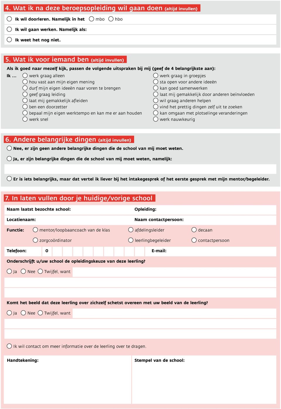 mijn eigen mening sta open voor andere ideeën durf mijn eigen ideeën naar voren te brengen kan goed samenwerken geef graag leiding laat mij gemakkelijk door anderen beïnvloeden laat mij gemakkelijk