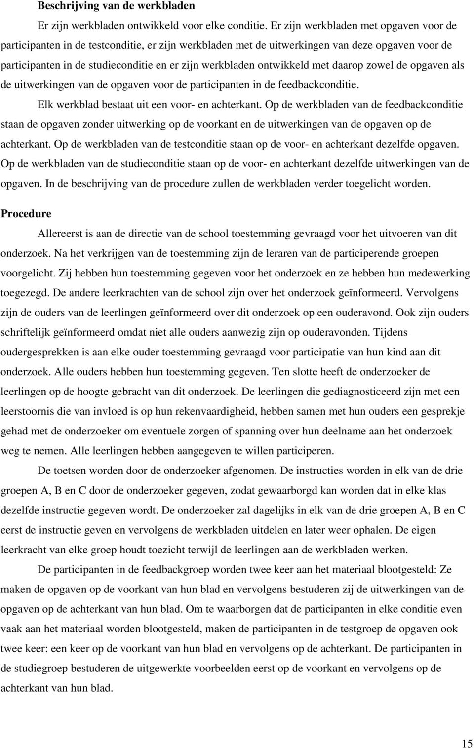 ontwikkeld met daarop zowel de opgaven als de uitwerkingen van de opgaven voor de participanten in de feedbackconditie. Elk werkblad bestaat uit een voor- en achterkant.