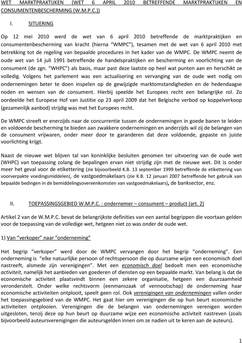 regeling van bepaalde procedures in het kader van de WMPC. De WMPC neemt de oude wet van 14 juli 1991 betreffende de handelspraktijken en bescherming en voorlichting van de consument (de zgn.