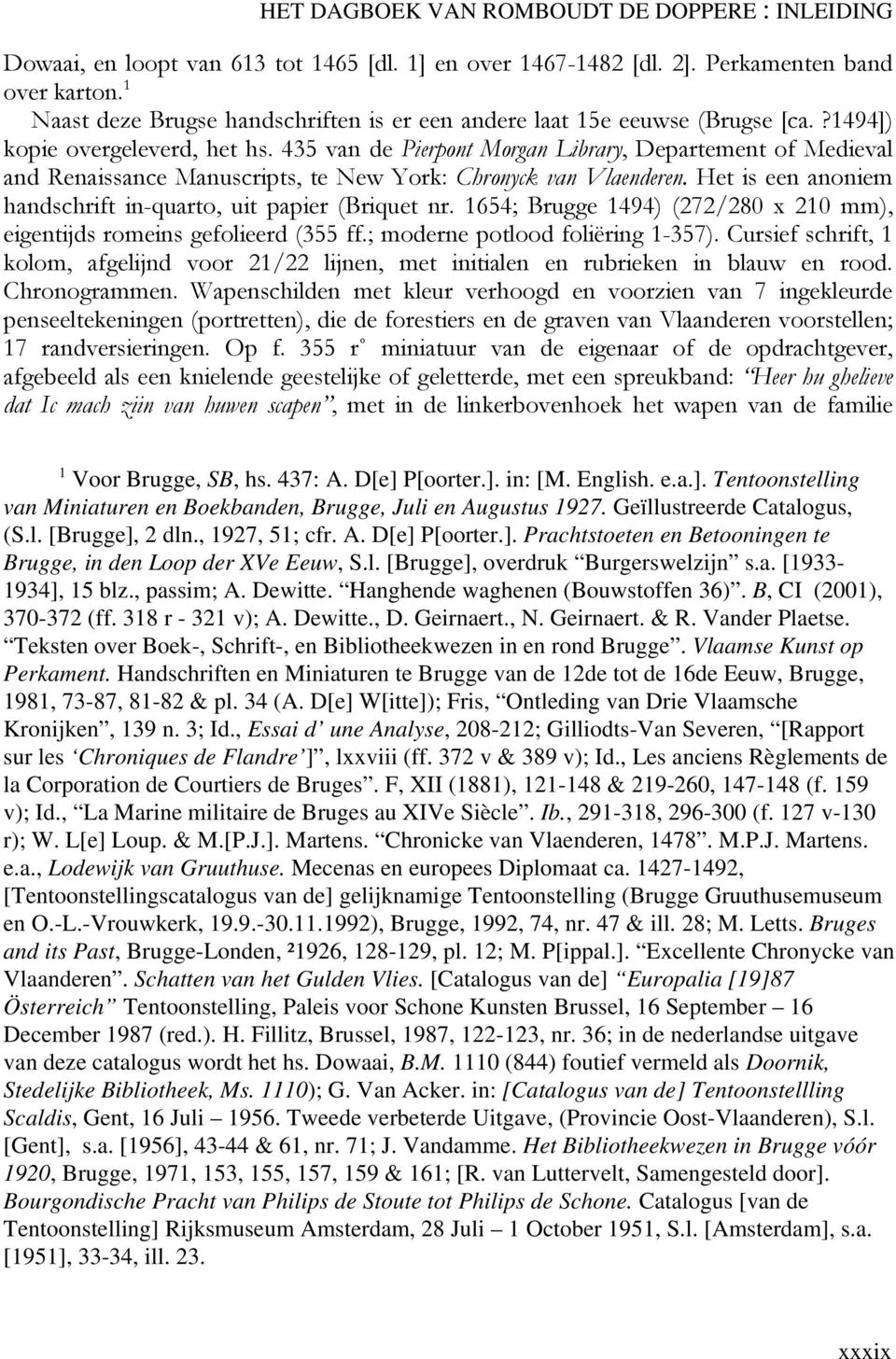 Het is een anoniem handschrift in-quarto, uit papier (Briquet nr. 1654; Brugge 1494) (272/280 x 210 mm), eigentijds romeins gefolieerd (355 ff.; moderne potlood foliëring 1-357).