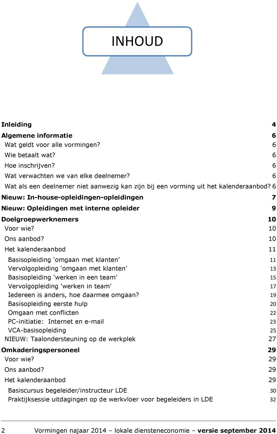 6 Nieuw: In-house-opleidingen-opleidingen 7 Nieuw: Opleidingen met interne opleider 9 Doelgroepwerknemers 10 Voor wie? 10 Ons aanbod?