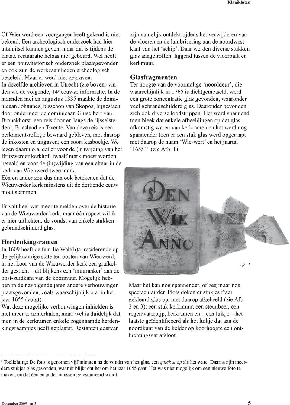 In dezelfde archieven in Utrecht (zie boven) vinden we de volgende, 14 e eeuwse informatie.