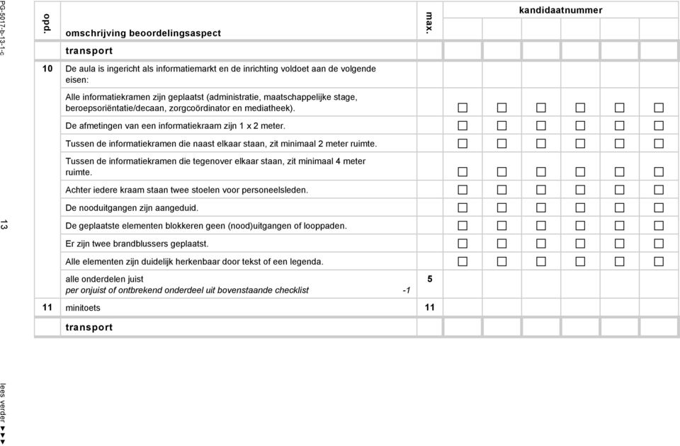 beroepsoriëntatie/decaan, zorgcoördinator en mediatheek). De afmetingen van een informatiekraam zijn 1 x 2 meter. Tussen de informatiekramen die naast elkaar staan, zit minimaal 2 meter ruimte.