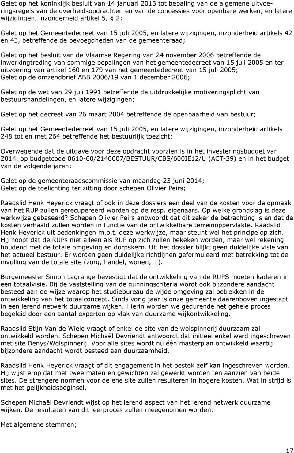 van de Vlaamse Regering van 24 november 2006 betreffende de inwerkingtreding van sommige bepalingen van het gemeentedecreet van 15 juli 2005 en ter uitvoering van artikel 160 en 179 van het