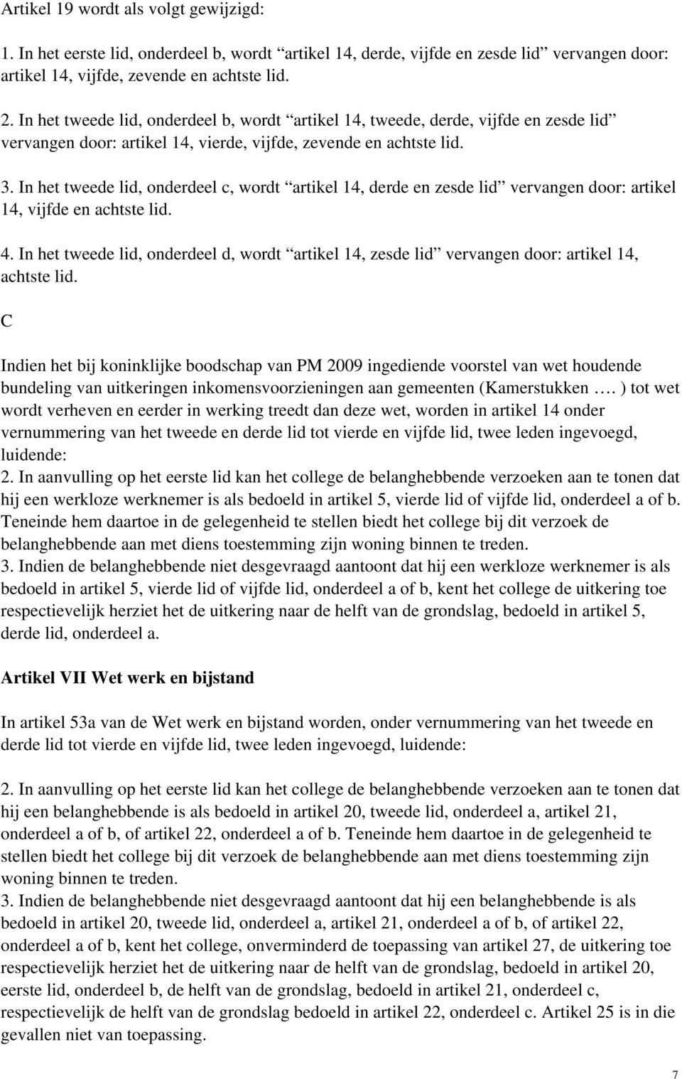 In het tweede lid, onderdeel c, wordt artikel 14, derde en zesde lid vervangen door: artikel 14, vijfde en achtste lid. 4.