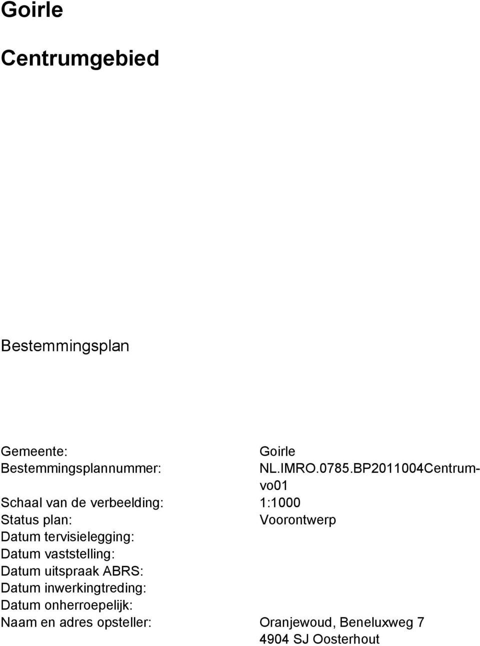 Datum tervisielegging: Datum vaststelling: Datum uitspraak ABRS: Datum