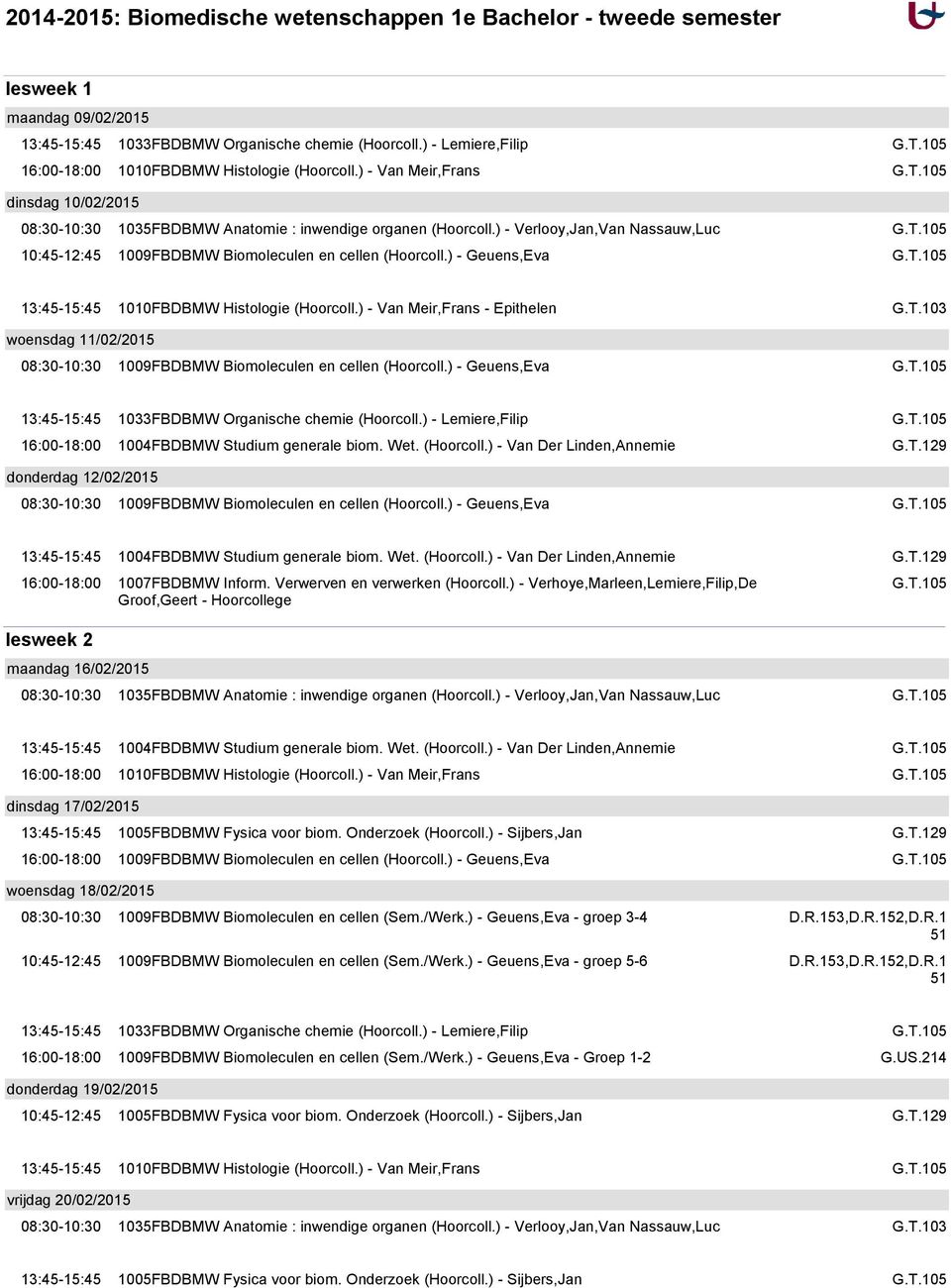 ) - Geuens,Eva donderdag 12/02/2015 lesweek 2 maandag 16/02/2015 dinsdag 17/02/2015 woensdag 18/02/2015 1004FBDBMW Studium generale biom. Wet. (Hoorcoll.