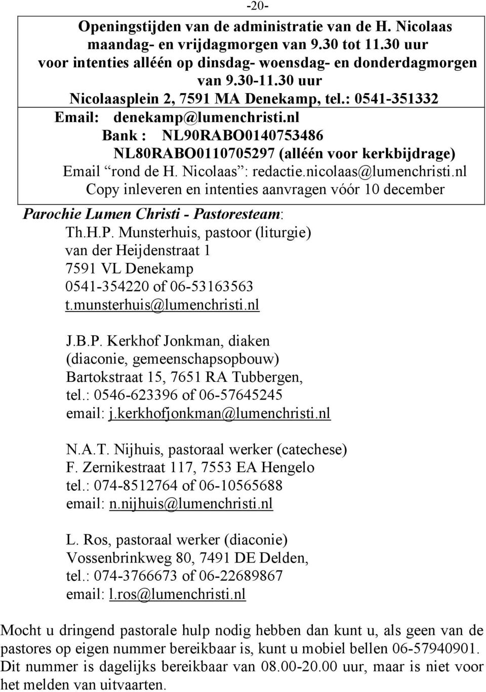 Nicolaas : redactie.nicolaas@lumenchristi.nl Copy inleveren en intenties aanvragen vóór 10 december Pa
