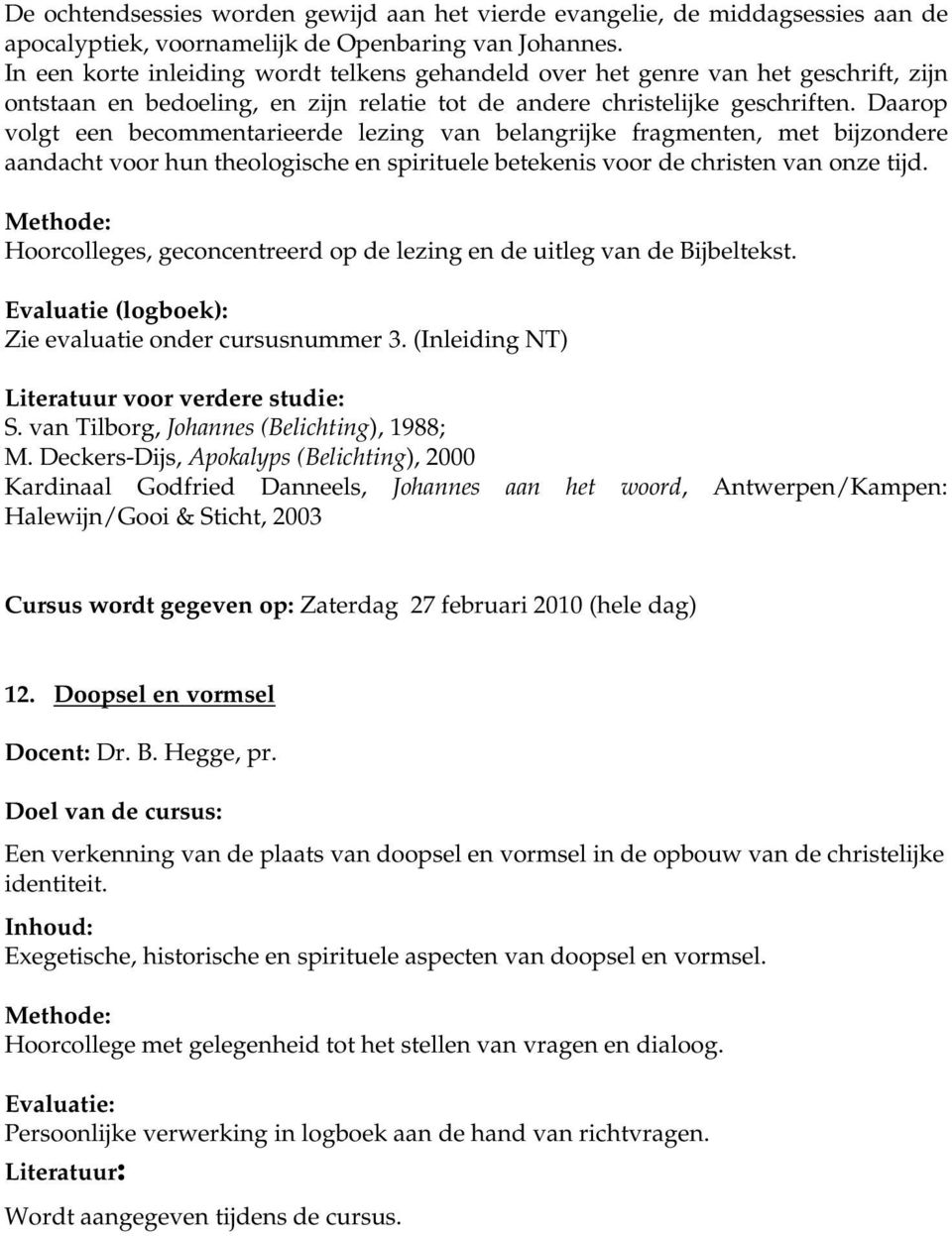 Daarop volgt een becommentarieerde lezing van belangrijke fragmenten, met bijzondere aandacht voor hun theologische en spirituele betekenis voor de christen van onze tijd.