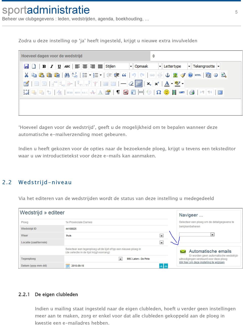 Indien u heeft gekozen voor de opties naar de bezoekende ploeg, krijgt u tevens een teksteditor waar u uw introductietekst voor deze e-mails kan aanmaken. 2.