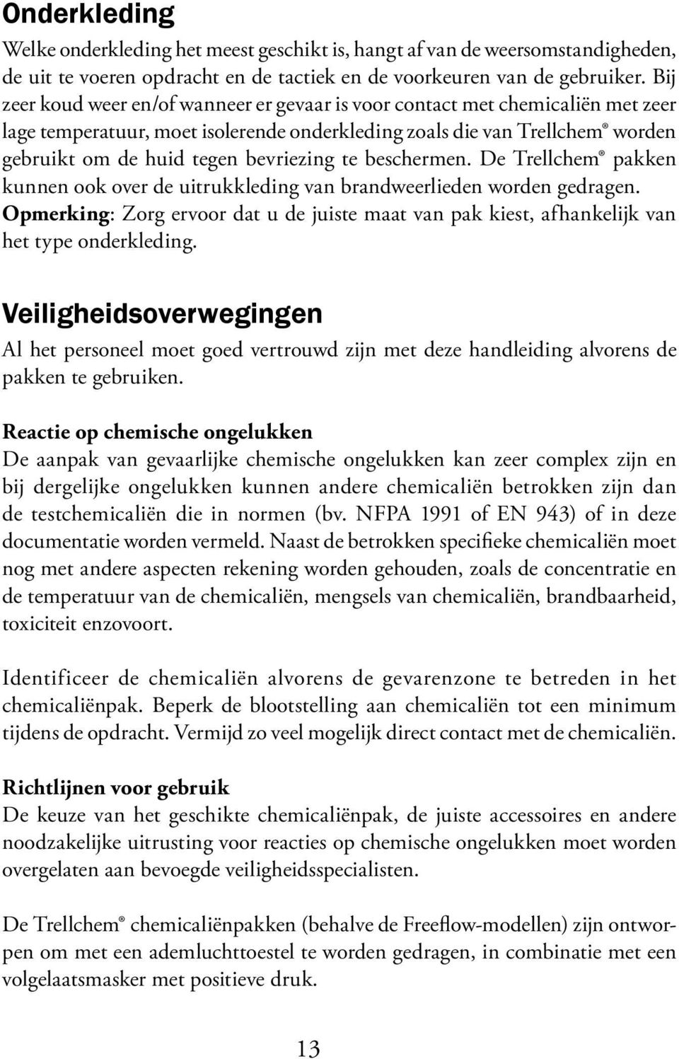 te beschermen. De Trellchem pakken kunnen ook over de uitrukkleding van brandweerlieden worden gedragen.