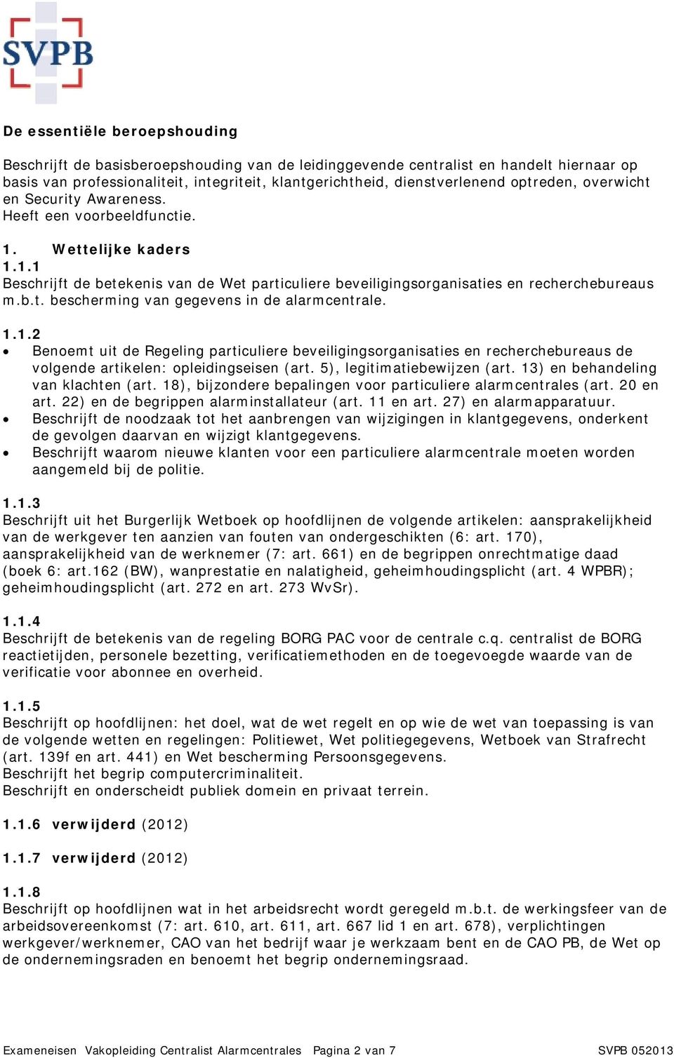 1.1.2 Benoemt uit de Regeling particuliere beveiligingsorganisaties en recherchebureaus de volgende artikelen: opleidingseisen (art. 5), legitimatiebewijzen (art. 13) en behandeling van klachten (art.