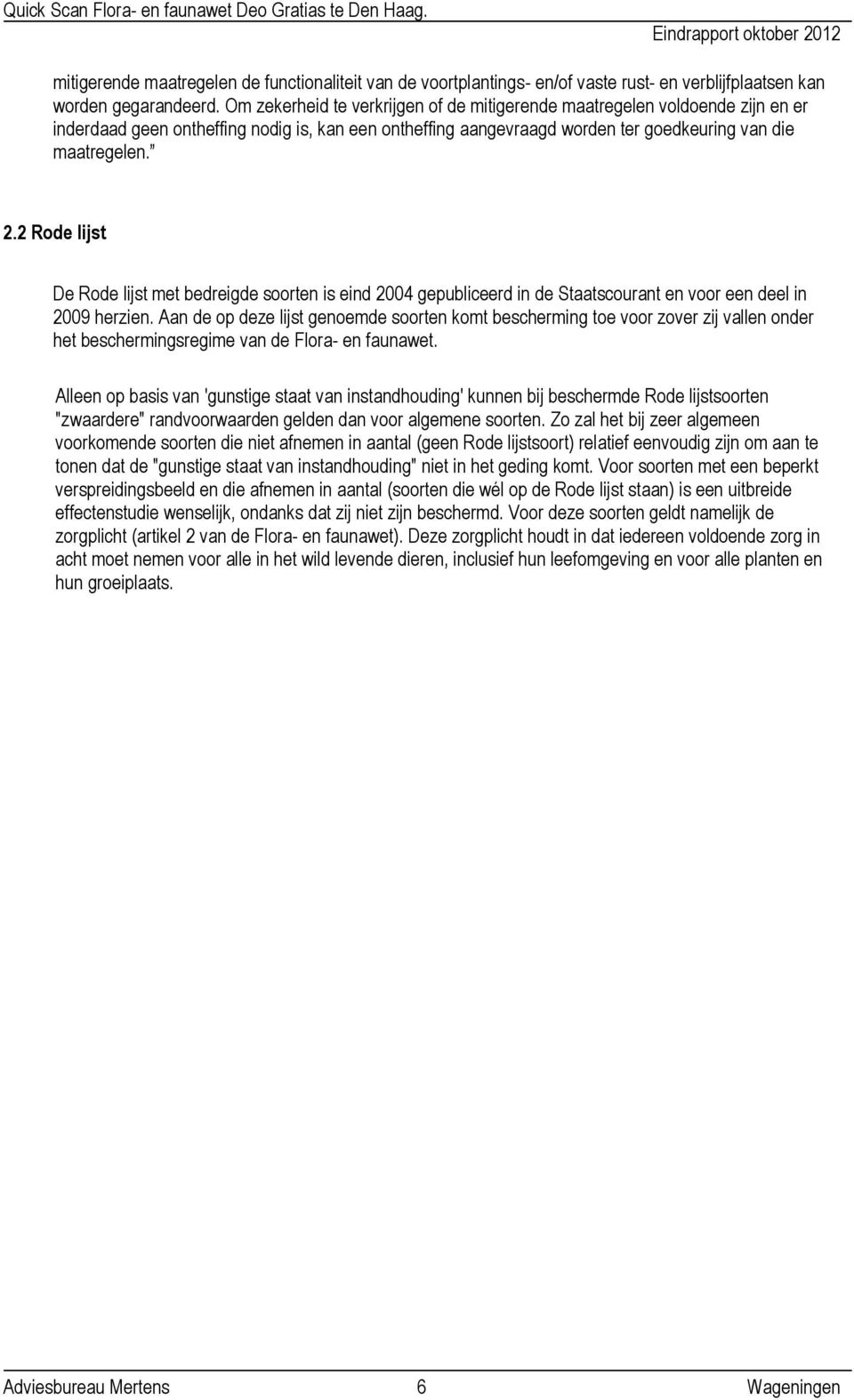 2 Rode lijst De Rode lijst met bedreigde soorten is eind 2004 gepubliceerd in de Staatscourant en voor een deel in 2009 herzien.