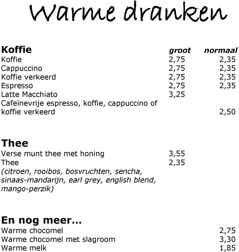 munt thee met honing 3,55 Thee 2,35 (citroen, rooibos, bosvruchten, sencha, sinaas-mandarijn, earl grey,