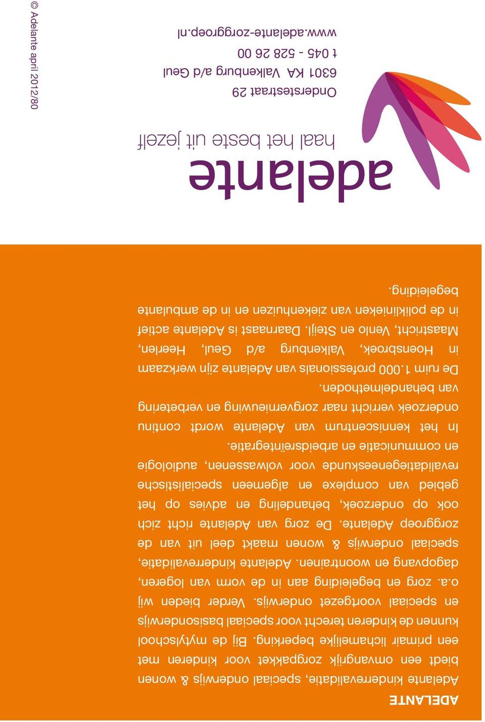 Adelante kinderrevalidatie, speciaal onderwijs & wonen maakt deel uit van de zorggroep Adelante.