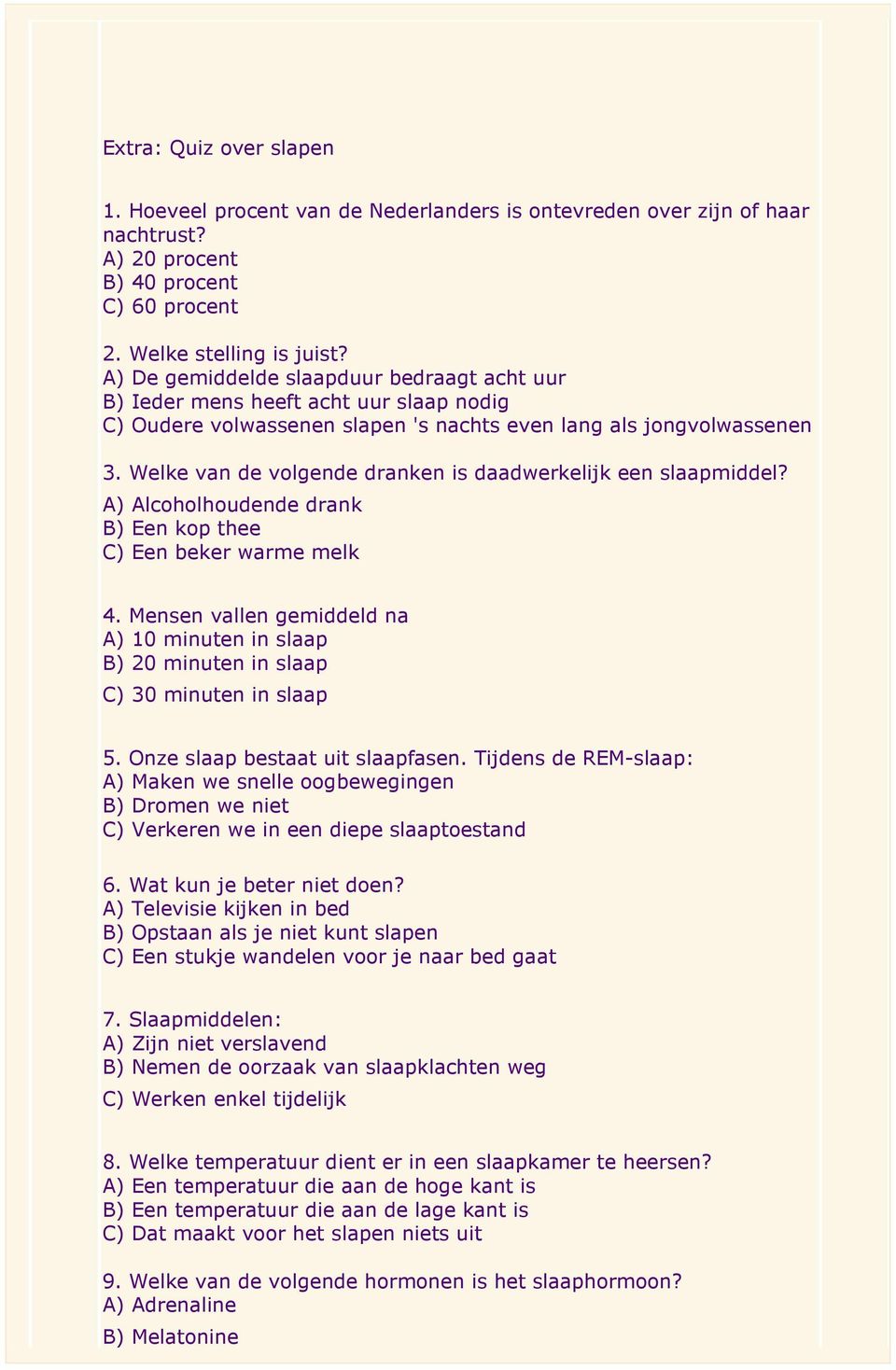 Welke van de volgende dranken is daadwerkelijk een slaapmiddel? A) Alcoholhoudende drank B) Een kop thee C) Een beker warme melk 4.