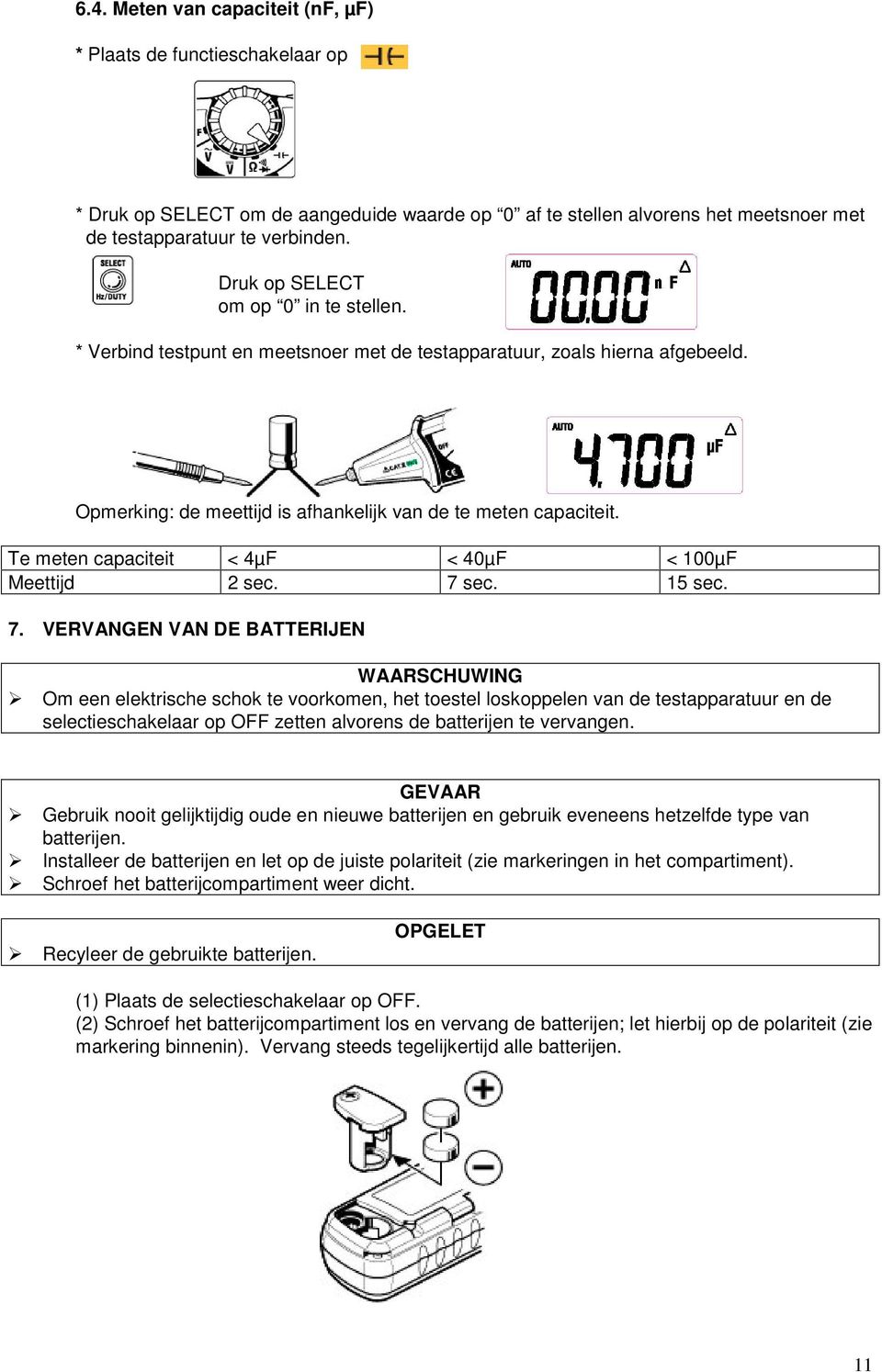 Te meten capaciteit < 4µF < 40µF < 100µF Meettijd 2 sec. 7 