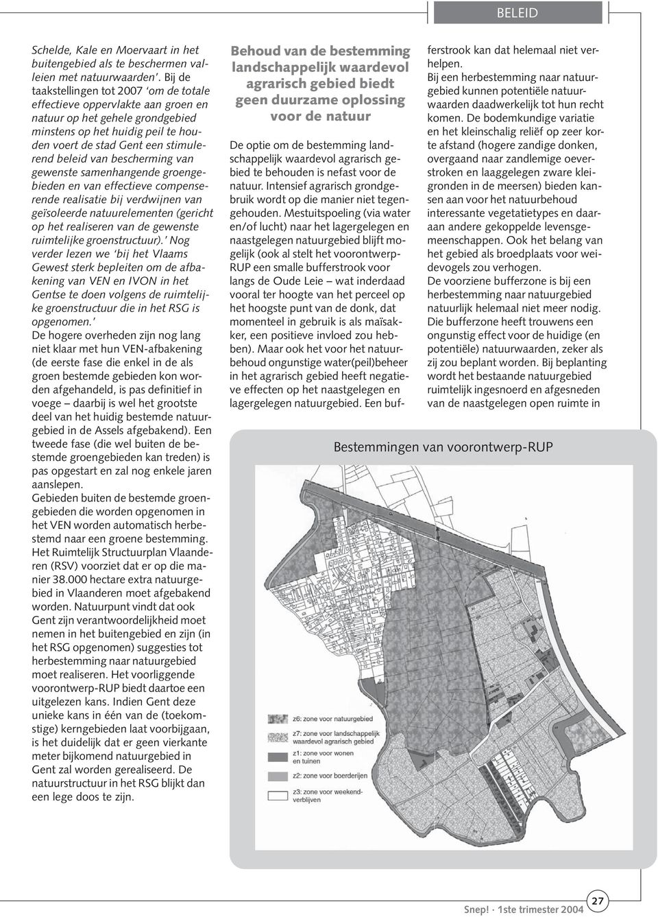 bescherming van gewenste samenhangende groengebieden en van effectieve compenserende realisatie bij verdwijnen van geïsoleerde natuurelementen (gericht op het realiseren van de gewenste ruimtelijke