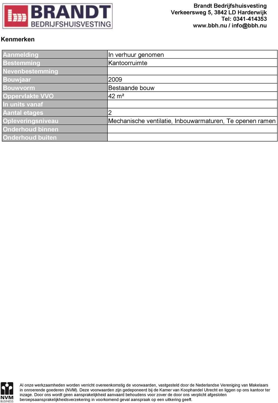 42 m² In units vanaf Aantal etages 2 Opleveringsniveau Mechanische