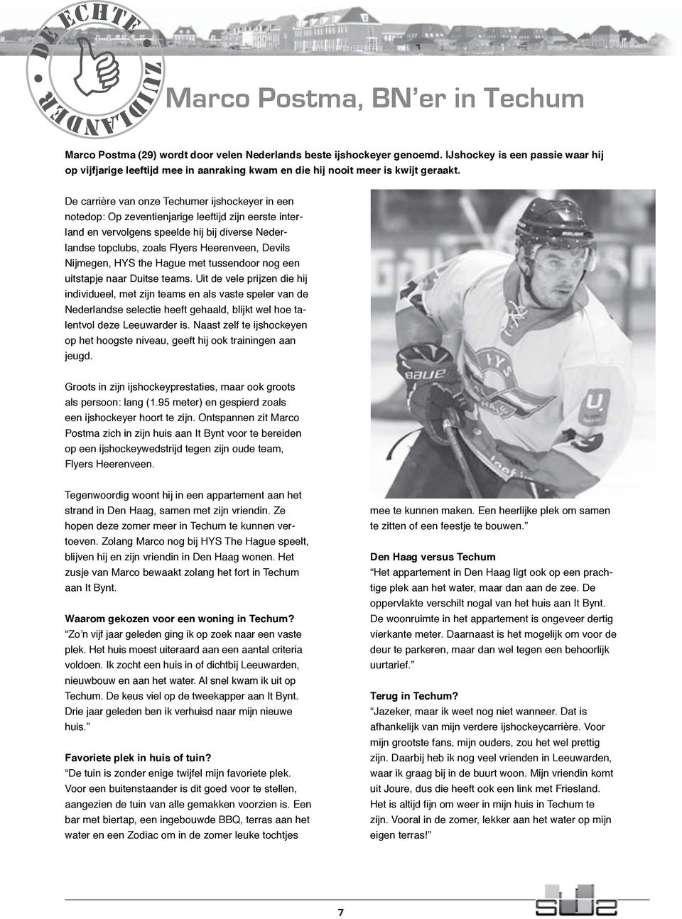 De carrière van onze Techumer ijshockeyer in een notedop: Op zeventienjarige leeftijd zijn eerste interland en vervolgens speelde hij bij diverse Nederlandse topclubs, zoals Flyers Heerenveen, Devils