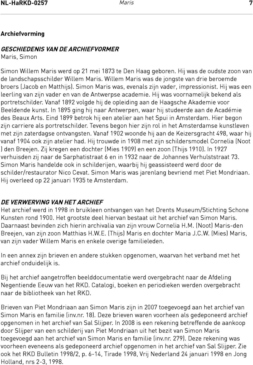 Hij was een leerling van zijn vader en van de Antwerpse academie. Hij was voornamelijk bekend als portretschilder. Vanaf 1892 volgde hij de opleiding aan de Haagsche Akademie voor Beeldende kunst.