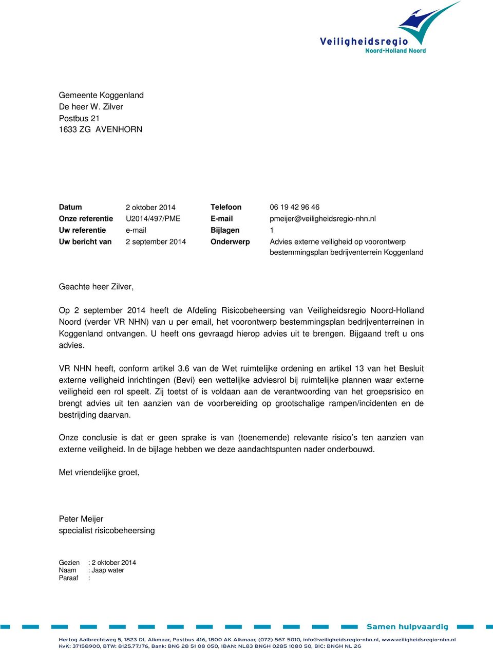 2014 heeft de Afdeling Risicobeheersing van Veiligheidsregio Noord-Holland Noord (verder VR NHN) van u per email, het voorontwerp bestemmingsplan bedrijventerreinen in Koggenland ontvangen.