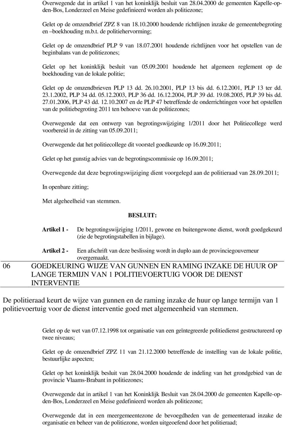 2001 houdende richtlijnen voor het opstellen van de beginbalans van de politiezones; Gelet op het koninklijk besluit van 05.09.