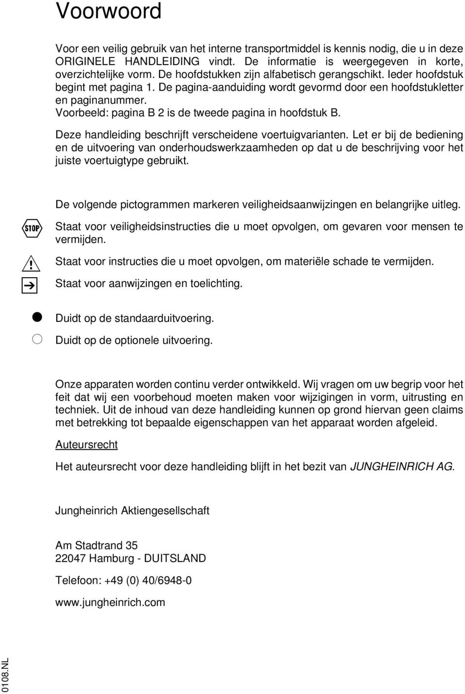 Voorbeeld: pagina B 2 is de tweede pagina in hoofdstuk B. Deze handleiding beschrijft verscheidene voertuigvarianten.