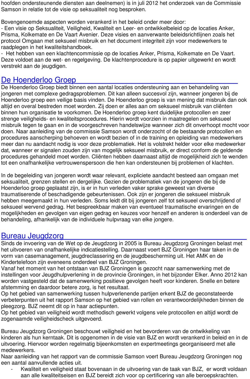 Vaart Avenier. Deze visies en aanverwante beleidsrichtlijnen zoals het protocol Omgaan met seksueel misbruik en het document integriteit zijn voor medewerkers te raadplegen in het kwaliteitshandboek.