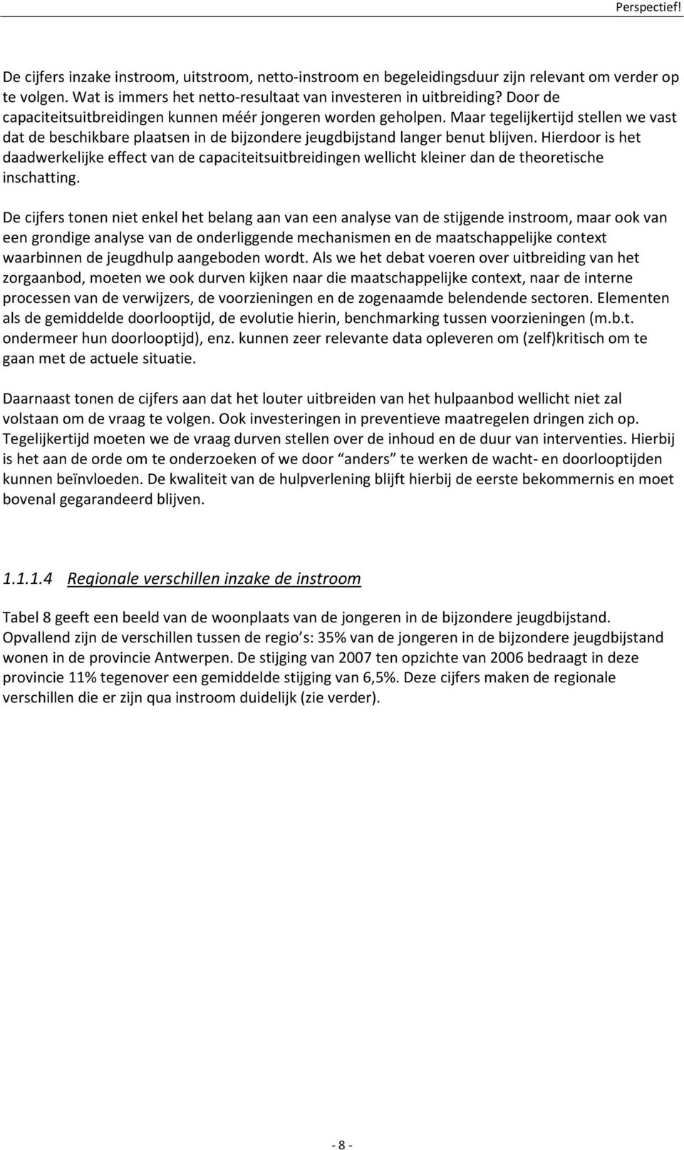 Hierdoor is het daadwerkelijke effect van de capaciteitsuitbreidingen wellicht kleiner dan de theoretische inschatting.