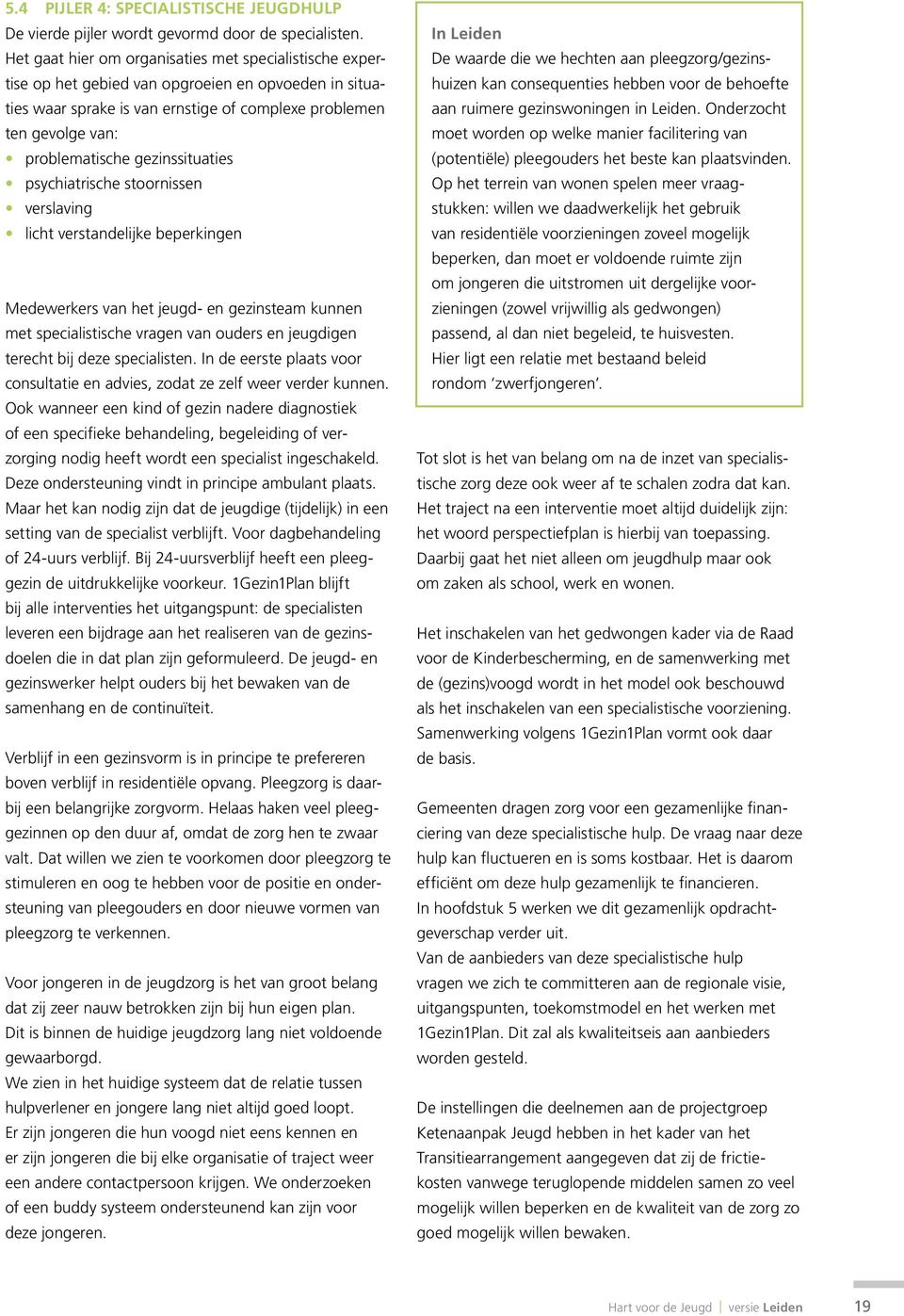 gezinssituaties psychiatrische stoornissen verslaving licht verstandelijke beperkingen Medewerkers van het jeugd- en gezinsteam kunnen met specialistische vragen van ouders en jeugdigen terecht bij