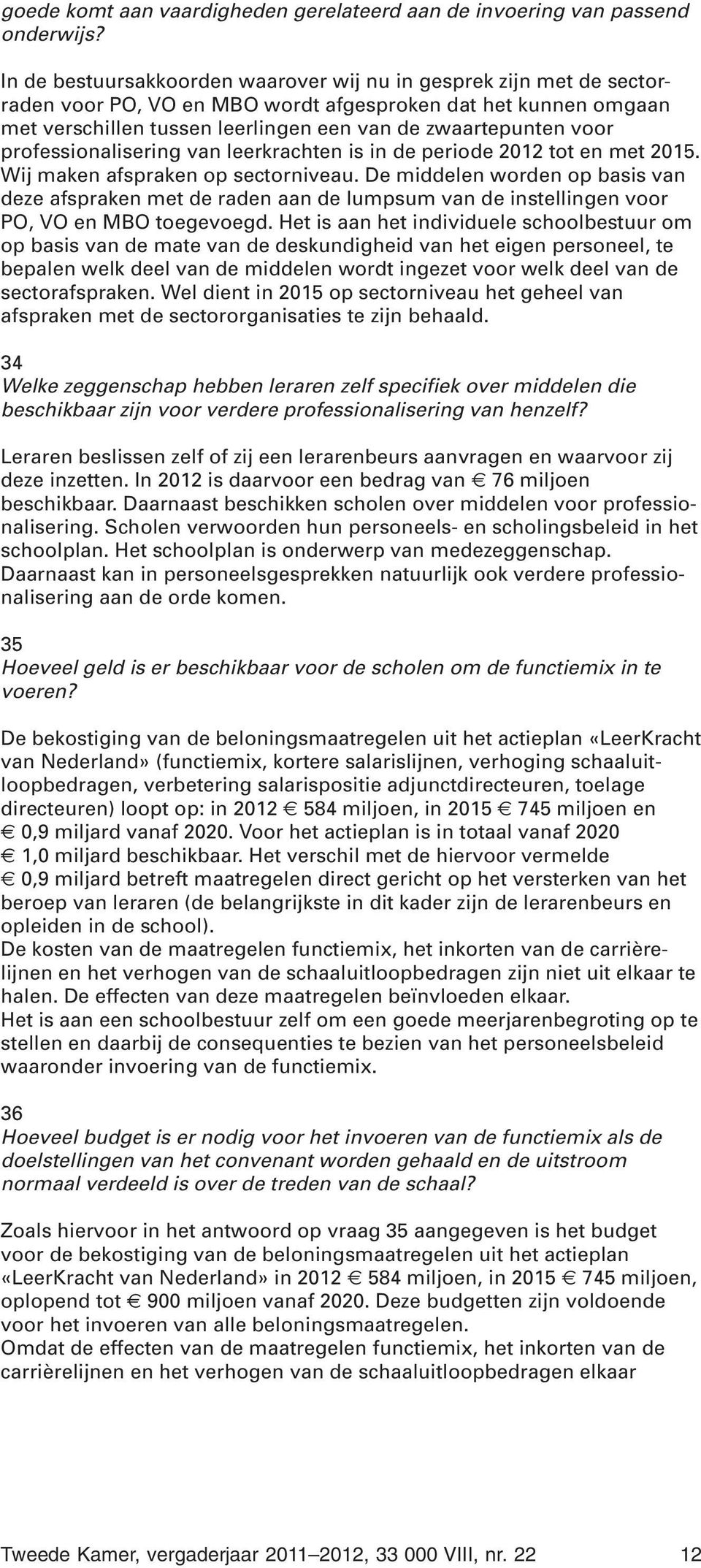 professionalisering van leerkrachten is in de periode 2012 tot en met 2015. Wij maken afspraken op sectorniveau.