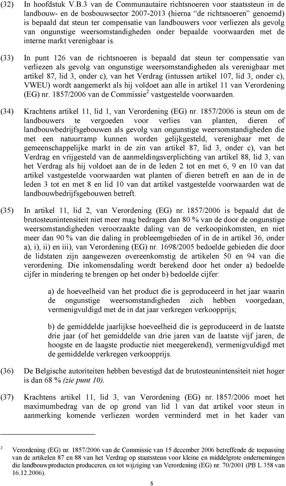 als gevolg van ongunstige weersomstandigheden onder bepaalde voorwaarden met de interne markt verenigbaar is.