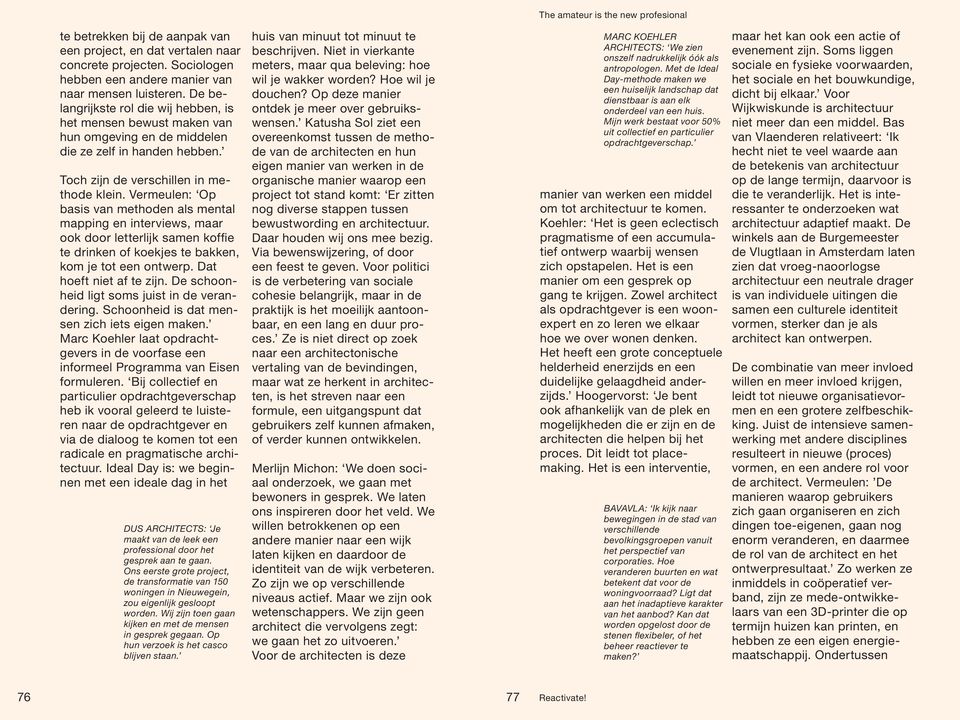 Vermeulen: Op basis van methoden als mental mapping en interviews, maar ook door letterlijk samen koffie te drinken of koekjes te bakken, kom je tot een ontwerp. Dat hoeft niet af te zijn.