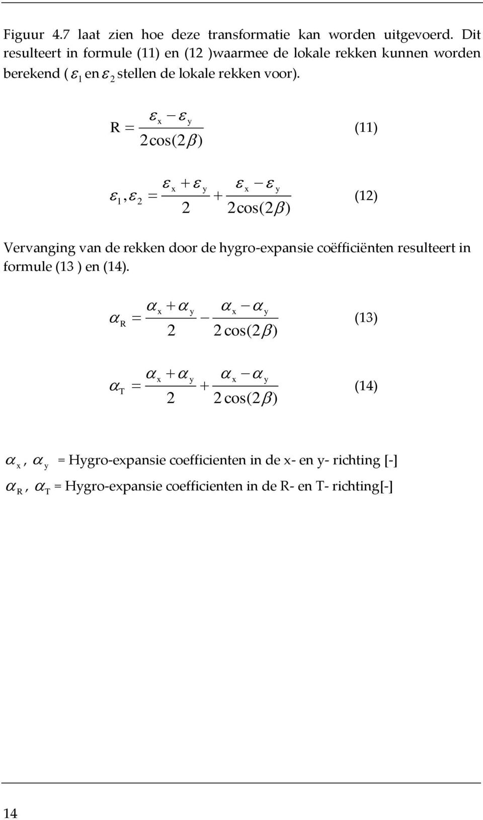 x y R (11) 2cos(2 ) 1, 2 x y x y (12) 2 2cos(2 ) Vervanging van de rekken door de hygro-expansie coëfficiënten resulteert in