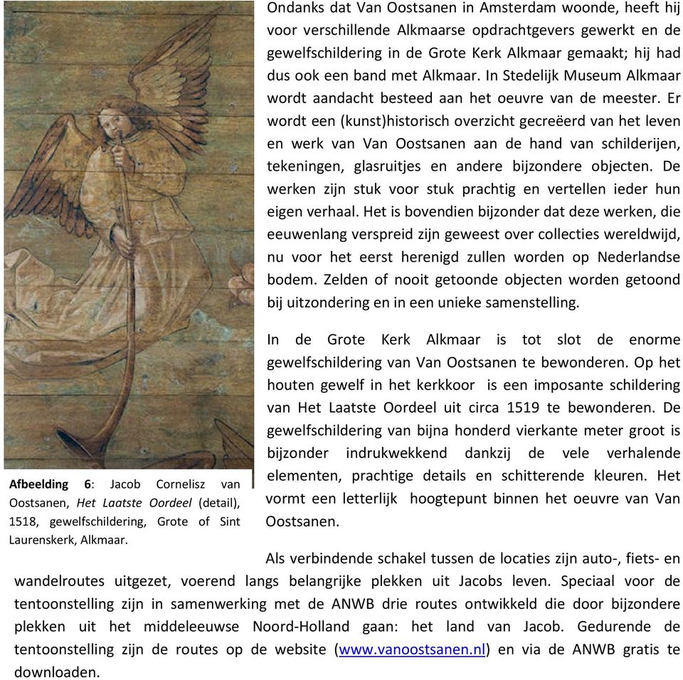Alkmaar. In Stedelijk Museum Alkmaar wordt aandacht besteed aan het oeuvre van de meester.