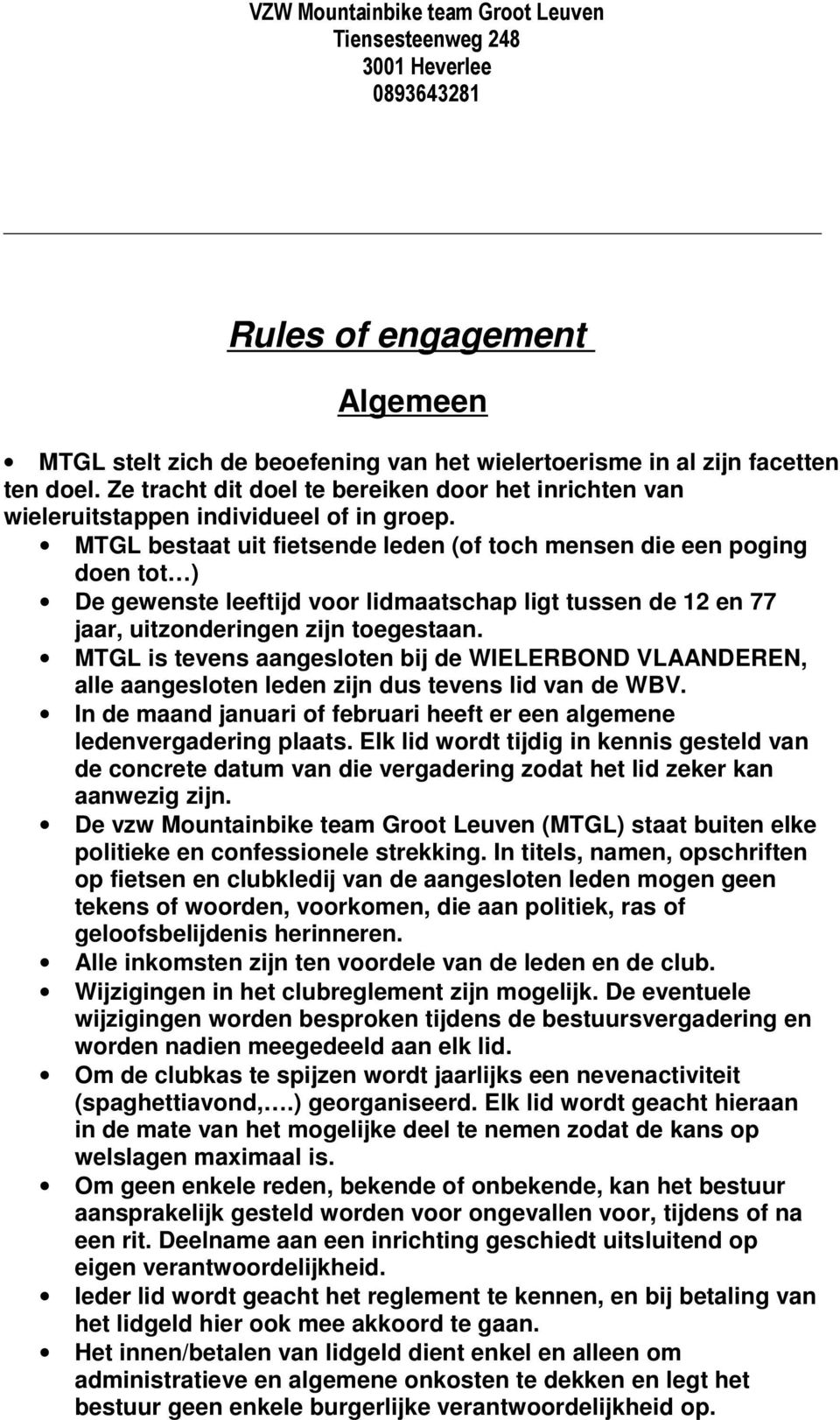 MTGL bestaat uit fietsende leden (of toch mensen die een poging doen tot ) De gewenste leeftijd voor lidmaatschap ligt tussen de 12 en 77 jaar, uitzonderingen zijn toegestaan.