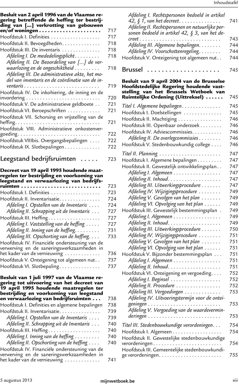 ..] de verwaarlozing en de ongeschiktheid......... 718 Afdeling III. De administratieve akte, het model van inventaris en de coördinatie van de inventaris........................... 719 Hoofdstuk IV.